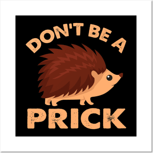 Dont Be A Prick Hedgehog Posters and Art